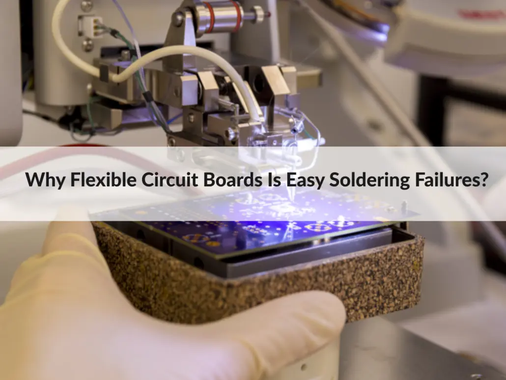 Pourquoi les cartes de circuits imprimés flexibles sont des échecs de soudure faciles